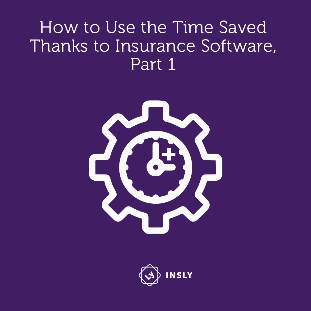 How to Use Time Saved, Thanks to Insurance Software (Part 1)